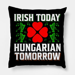 Irish Today Hungarian Tomorrow Pillow