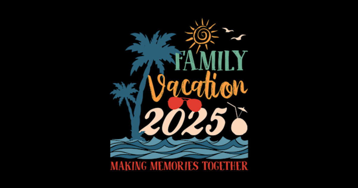 Family Vacation 2025 Creating Memories Together Gift For Men Women Summer Vacation Sticker