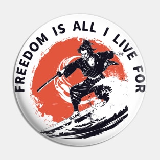 Freedom Is All I Live For- Samurai Surfing T-Shirt- Embrace the Spirit of Adventure Pin