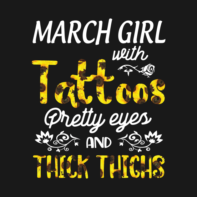 March Girl Sunflowers With Tattoos Pretty Eyes And Thick Thighs Happy Birthday To Me Mom Daughter by bakhanh123