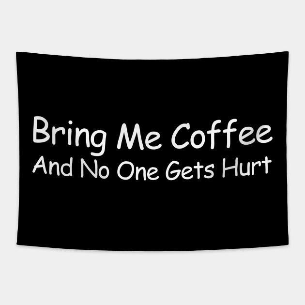 Bring Me Coffee And No One Gets Hurt Tapestry by HobbyAndArt