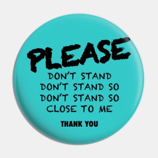 DOT'T STAND SO CLOSE TO ME Pin