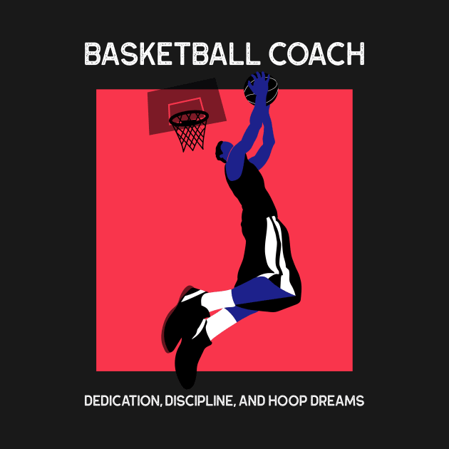 Dedication, Discipline, and Hoop Dreams. Basketball Coach by 4evercooldesigns