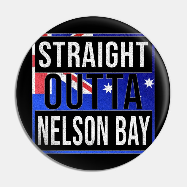 Straight Outta Nelson Bay - Gift for Australian From Nelson Bay in New South Wales Australia Pin by Country Flags