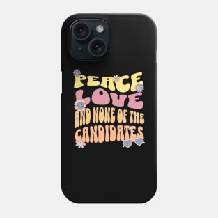 Peace love and none of these candidates Phone Case