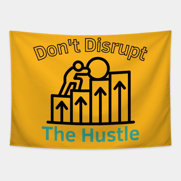 Don't Disrupt The Hustle Tapestry by Statement-Designs