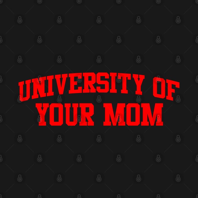 University of Your Mom by DavesTees