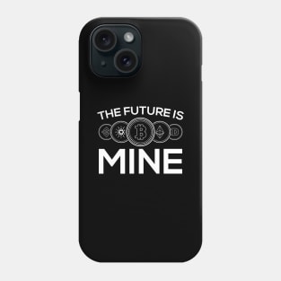 The Future is mine Crypto Miner Hodl BTC Blockchain Bitcoin Phone Case