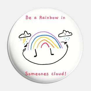 Be a rainbow in someones cloud Pin