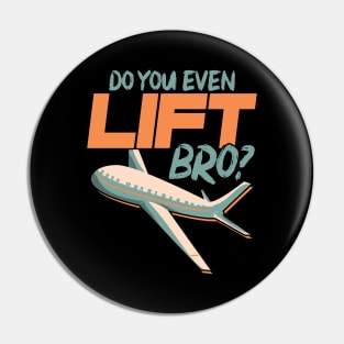 Do You Even Lift Bro Funny Airplane Pilot Pun Pin