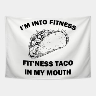 I'm Into Fitness Fit'ness Taco in My Mouth Tapestry