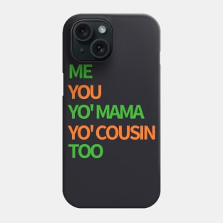 Me, You, Yo' Mama & Yo' Cousin Too (Green and Orange) Phone Case