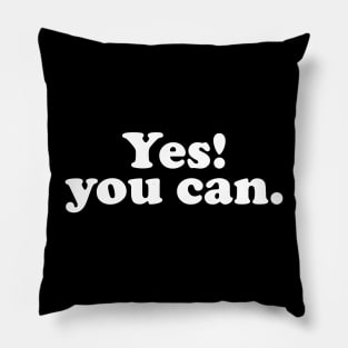 Yes you can - white text Pillow