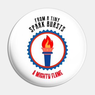 From a Tiny Spark, Bursts a Mighty Flame Pin