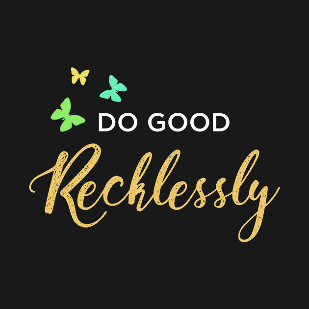 Do Good Recklessly by nikoruchiArt