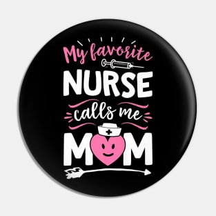 My Favorite Nurse Calls Me Mom Women Mother Nursing Pin