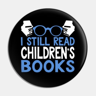 I Still Read Children's Books Reading Gift Pin