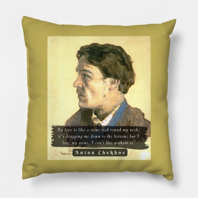 Anton Chekhov portrait and  Quote: My love is like a stone tied round my neck; Pillow by artbleed