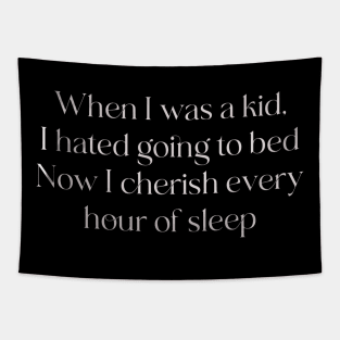 When I was a kid, I hated going to bed. Now I cherish every hour of sleep. Tapestry