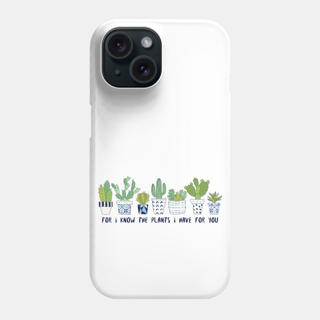 For I know the plants I have for you Phone Case by Move Mtns