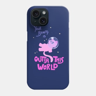 Your Beauty is OUTTA THIS WORLD Phone Case