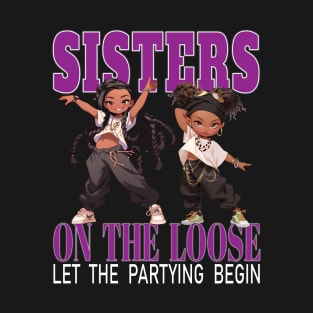 Sisters On The Loose Let The Partying Begin Weekend Trip T-Shirt