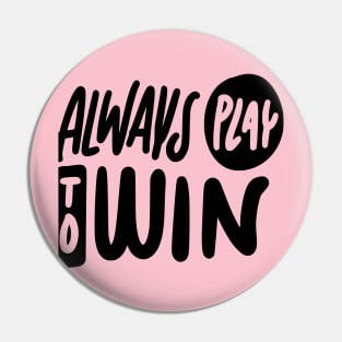 Always play to win Pin