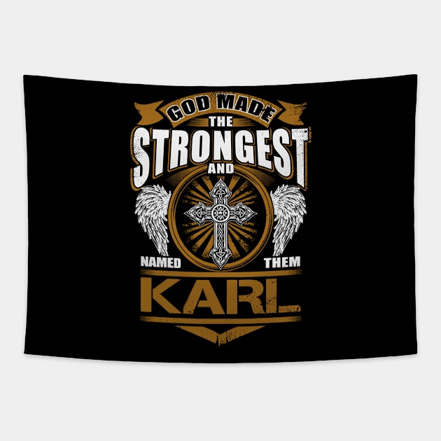 Karl Name T Shirt - God Found Strongest And Named Them Karl Gift Item Tapestry by reelingduvet