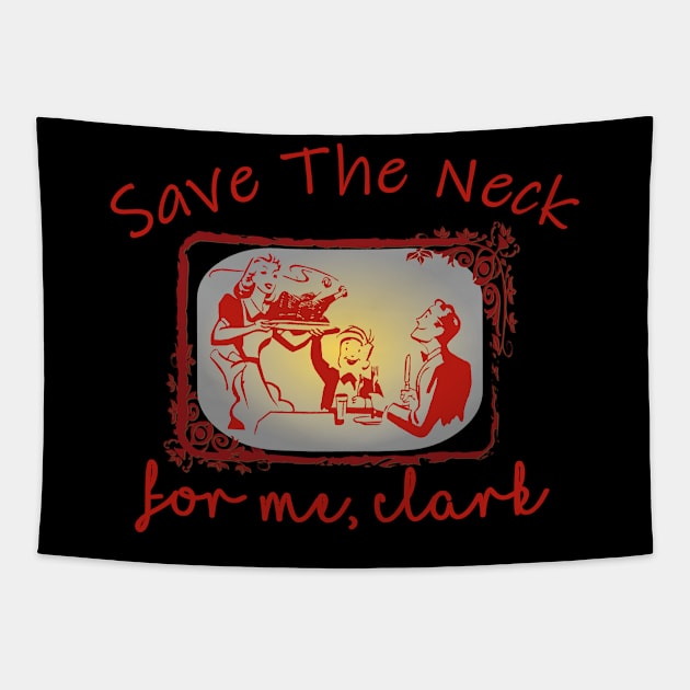 Save The Neck For Me Clark Christmas thanks giving Tapestry by TOPTshirt