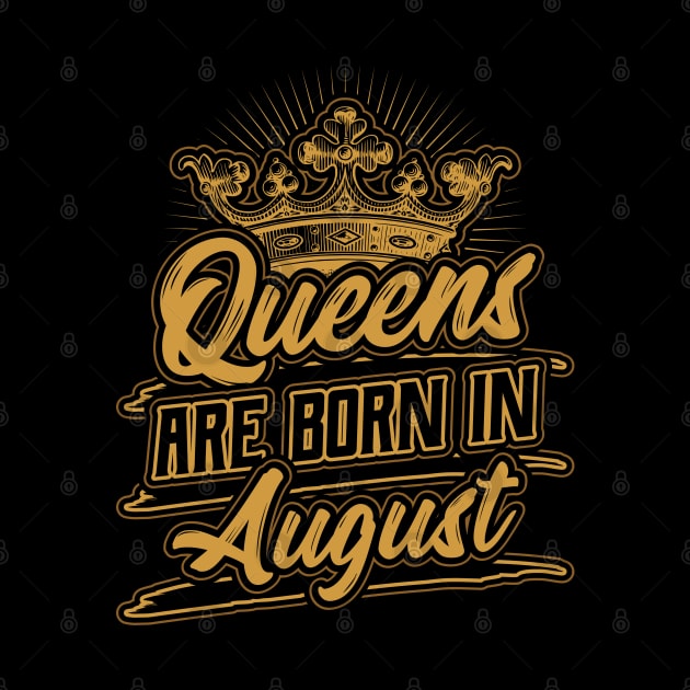 Queens are Born in August Birthday Gift by aneisha