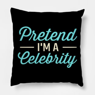 Pretend I'm A Celebrity Pillow