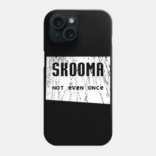 Skooma Not Even Once Phone Case