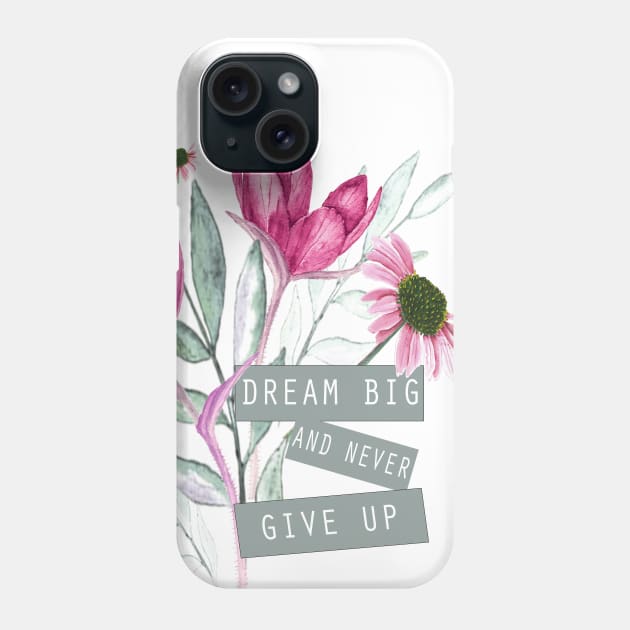 DREAM BIG AND NEVER GIVE UP, motivational quote Phone Case by LatiendadeAryam