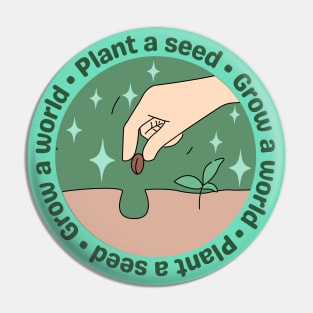 Plant a seed Grow a world Pin