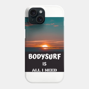 Bodysurf is all i need Phone Case