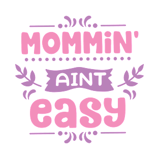 Mommin' Aint Easy T-Shirt