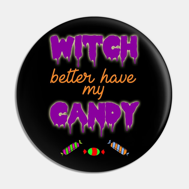 Witch Better Have My Candy Halloween Costume Pin by charlescheshire