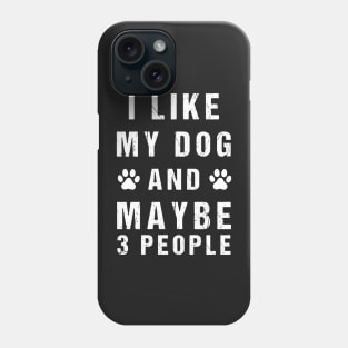 Funny I like my dog and maybe 3 people Phone Case