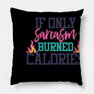 If only sarcasm buned calories Pillow