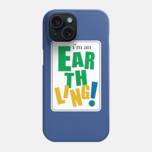 I'm an Earthling Phone Case