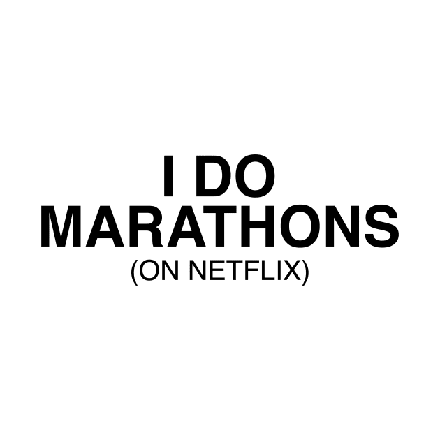 I do marathons (on netflix) by GeekandNerdyStuff