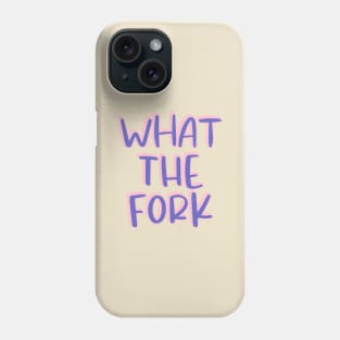 What The Fork Phone Case