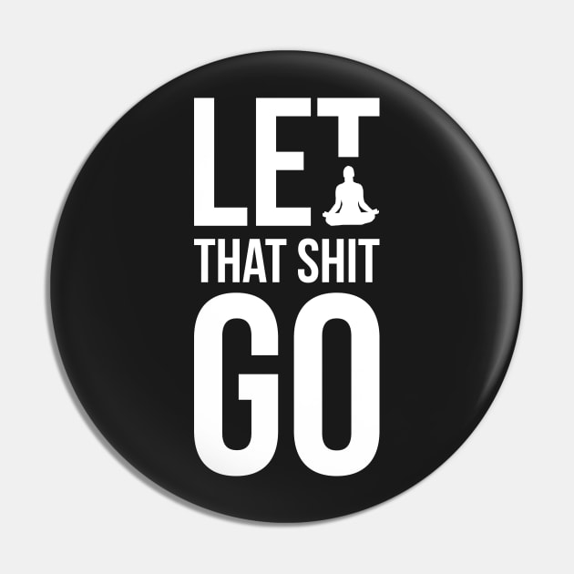 Let that shit go funny meditation yoga humor Pin by RedYolk