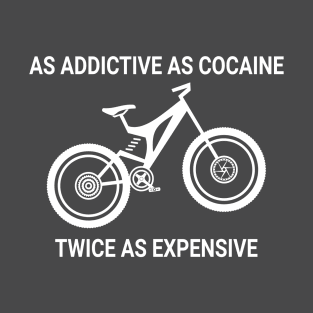 Bikes! As addictive as cocaine. T-Shirt