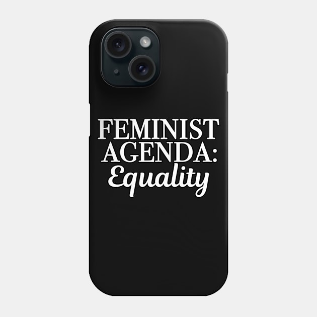 The Feminist Agenda is Equality Phone Case by epiclovedesigns