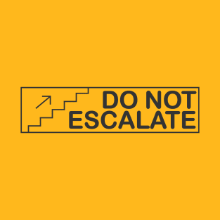 Do Not Escalate T-Shirt