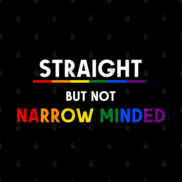 Straight But Not Narrowed Minded Pride Ally Shirt, Proud Ally, Gift for Straight Friend, Gay Queer LGBTQ Pride Month by InfiniTee Design