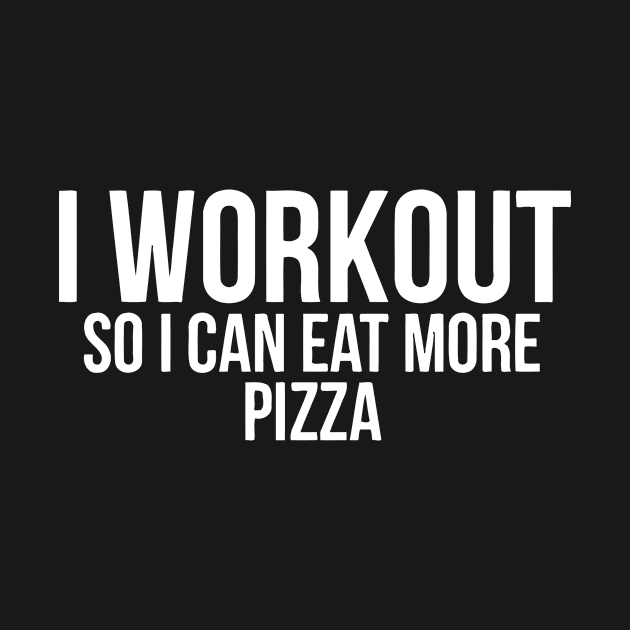 I Workout So I Can Eat More Pizza by sally234