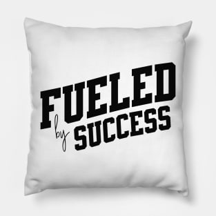 Fueled by Success Pillow
