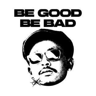 BE GOOD BE BAD -BLACK T-Shirt